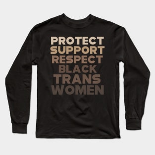 Protect Support Respect Black Trans Women Long Sleeve T-Shirt